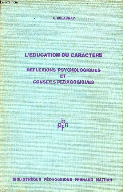L'éducation du caractère - Réflexions psychologiques et conseils pédagogiques - Collection Bibliothèque pédagogique fernand nathan.