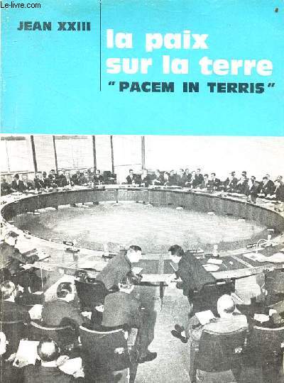 Pacem in terris la paix entre les nations, fonde sur la vrit, la justice, la charit, la libert - Encyclique du 11 avril 1963.