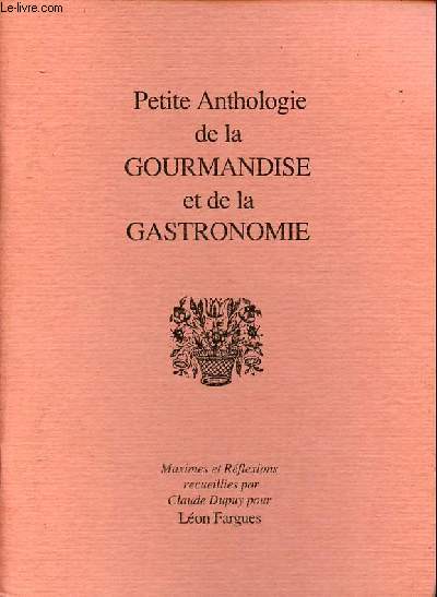 Petite anthologie de la gourmandise et de la gastronomie.