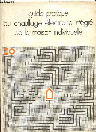 Guide pratique du chauffage lectrique intgr de la maison individuelle.