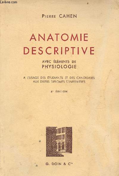 Anatomie descriptive avec lments de physiologie  l'usage des tudiants et des candidates aux divers diplomes d'infirmires - 4e dition.