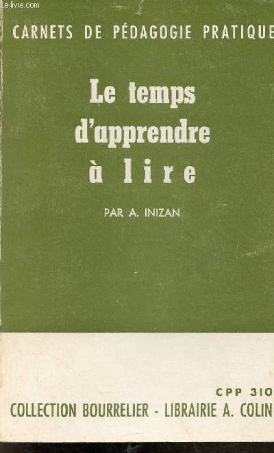 Le temps d'apprendre  lire - Dtermination de l'opportunit, pour tout jeune enfant, de l'apprentissage de la lecture et de la dure probable de cet apprentissage - Collection Bourrelier carnets de pdagogie pratique - 5e dition.