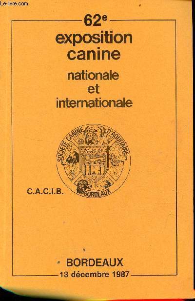 Catalogue officiel Socit canine de la Gironde affilie  la fdration canine d'Aquitaine - 62e exposition canine nationale et internatioanle - Bordeaux 13 dcembre 1987.