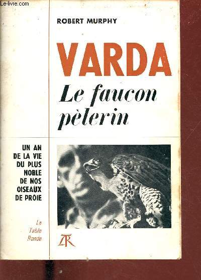 Varda le faucon plerin - Un an de la vie du plus noble de nos oiseaux de proie.