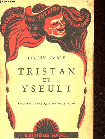 Tristant et Iseult - lgende dramatique en deux actes - Collection du thtre contemporain.