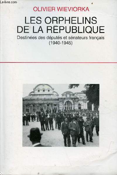 Les orphelins de la Rpublique destines des dputs et snateurs franais 1940-1945.