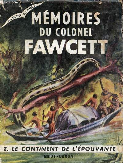 Mmoires du Colonel Fawcett - Tome 1 : le continent de l'pouvante - Collection bibliothque des voyages.