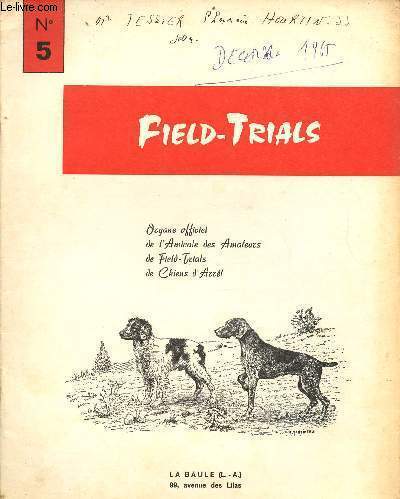 Field-Trials Organe officiel de l'Amicale des Amateurs de Field-Trials de Chiens d'Arrt n5 dcembre 1965 - Deuils - le mot du comit - la grande-qute par J.-P.Bouin - le gibier tir par Gaston Pouchain -  propos des preuves sur gibier tir etc.