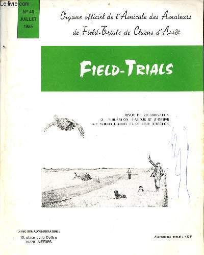Field-Trials Organe officiel de l'Amicale des Amateurs de Field-Trials de Chiens d'Arrt n45 juillet 1985 - Calendrier des field-trials t et automne 1985 - ditorial - le chien de field - championnat d'Europe grande qute pointers etc.