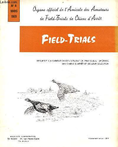 Field-Trials Organe officiel de l'Amicale des Amateurs de Field-Trials de Chiens d'Arrt n8 mars 1969 - L'epagneul breton (fin) Roger Munsch - le point A.M.Pilard - Isard et le grand chien Grard Husson - prsentez correctement Gaston Pouchain etc.