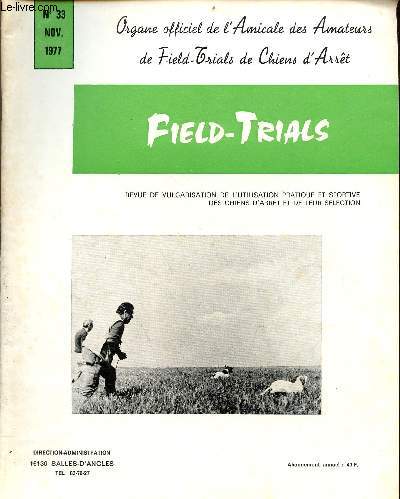 Field-Trials Organe officiel de l'Amicale des Amateurs de Field-Trials de Chiens d'Arrt n33 nov.1977 - Calendrier des field-trials - la grande qute, un esprit diffrent H.Santoire -  btons rompus sur et aprs des concours en haute montagne etc.