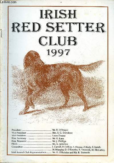 Irish Red Setter Club 1997 - Foreword Raymond O'Dwyer - honorary secretary's report Owen Lane - the irish red setter club 1996 - analysis of 1996 field trial results - irish red setter club championship show national show centre 10th may 1997 etc.