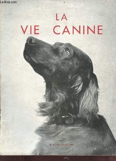 La vie canine n1 fvrier 1953 - Une vie de chien par F.Mry - calendrier des manifestations 1953 - promo 1953 - les luxations du chien par R.Bordet - le sifflet silencieux - la socit centrale canine - le squelette du chien par J.Morin etc.