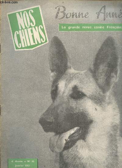 Nos chiens la grande revue canine franaise n45 6e anne janvier 1951 - Aux lecteurs de nos chiens par A.M.Chauchat - nos souhaits par J.Martin - les chiens  l'htel par Jacques Hebertot - va t on rviser la loi Grammont ? par M.Dumaine etc.