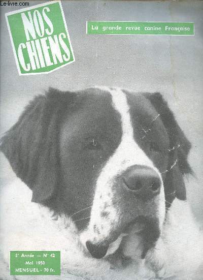 Nos chiens la grande revue canine française n°42 5e année mai 1950 - Les cynophiles vus par les caricaturistes M.A.Bordereau par Lebon - expositions par Rosine Sautin - une mise au point sur le Saint-Bernard par Suzy Mathis - l'expo canine de Cholet etc.