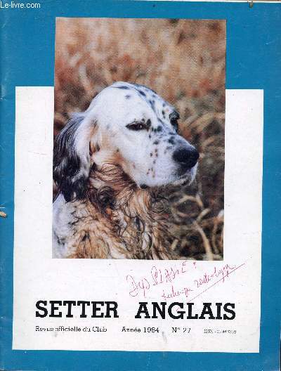 Setter Anglais revue officielle du club n27 anne 1984 - Editorial - info - notre field-trial de printemps 9 avril grande qute prix bordereau - championnat de France 14 avril 1984 - coupe d'europe des setters a n'a pas ptill  asti ! etc.