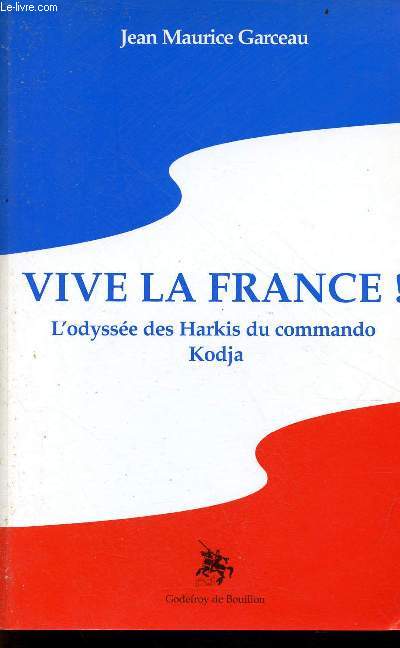 Vive la France ! l'odysse des Harkis du commando Kodja.