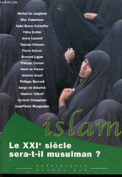 Le XXIe sicle sera-t-il musulman ? Actes de la IXe Universit d't de Renaissance Catholique Hurigny juillet 2000.