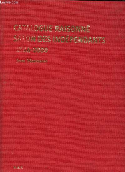 Catalogue raisonn du Salon des Indpendants 1884-2000 - Les Indpendants dans l'histoire de l'art.