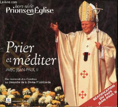 Prions en glise hors-srie - Prier et mditer avec Jean-Paul II du mercredi des cendres au dimanche de la divine misricorde.