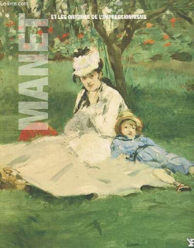 Manet et les origines de l'impressionnisme - Collection les grands matres de l'art tome 5.
