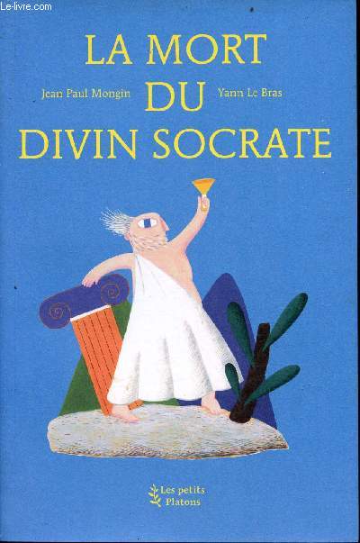 La mort du divin Socrate (d'aprs l'oeuvre de Platon) - Collection les petits Platons.