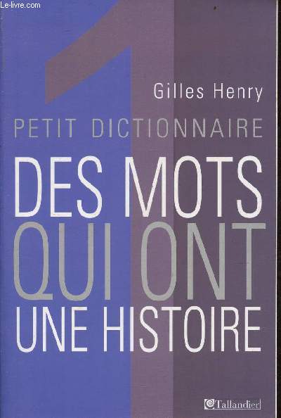 Petit dictionnaire des mots qui ont une histoire.