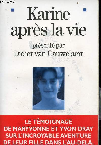 Karine aprs la vie - le tmoignage de Maryvonne et Yvon Dray sur l'incroyable aventure de leur fille dans l'au-del.