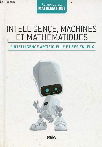 Intelligence, machines et mathmatiques - l'intelligence artificielle et ses enjeux - Collection le monde est mathmatique.
