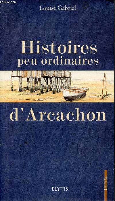 Histoires peu ordinaires d'Arcachon - Collection Ici et l.