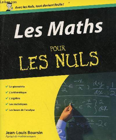 Les maths pour les nuls - la gomtrie, l'arithmtique, l'algbre, les statistiques, les bases de l'analyse - Collection pour les nuls.