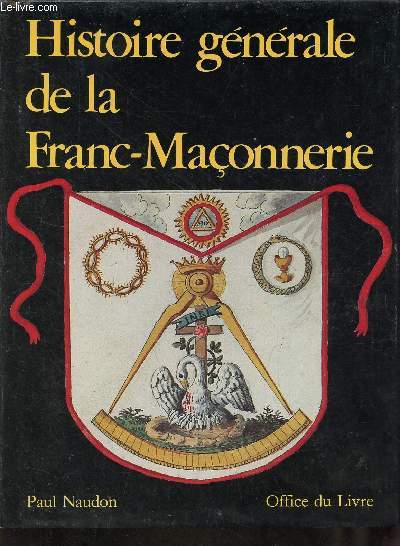 Histoire gnrale de la Franc-Maonnerie.