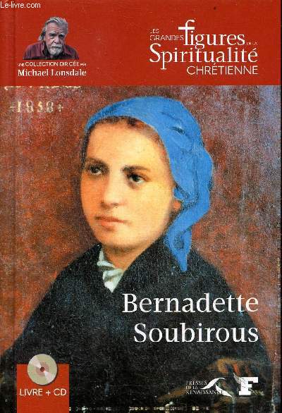 Bernadette Soubirous (1844-1879) - Collection les grandes figures de la spiritualit chrtienne - inclus 1 cd.