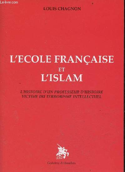 L'cole franaise et l'islam - l'histoire d'un professeur d'histoire victime du terrorisme intellectuel.