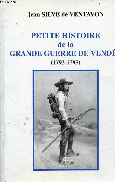 Petite histoire de la grande guerre de Vende (1793-1795).