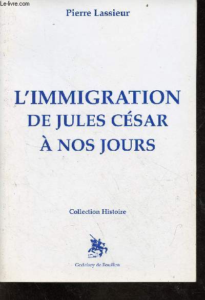 L'Immigration de Jules Csar  nos jours - Collection Histoire.