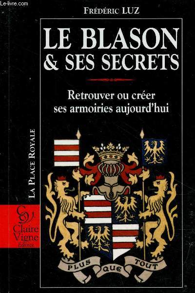 Le blason & ses secrets - retrouver ou crer ses armoiries aujourd'hui - Collection la place royale.
