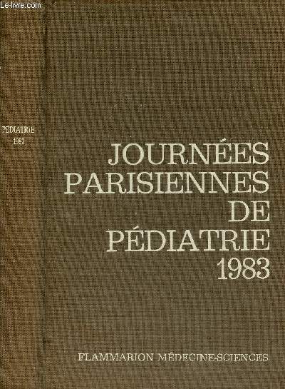 Journes Parisiennes de Pdiatrie 1983 (8 et 9 octobre) - Dysmtabolies calciques : acquisitions rcentes - neuroectodermoses - pdiatre gnrale - mdecine du nouveau-n - le nouveau visage des urgences cardiologiques nonatales - pdiatrie sociale etc.