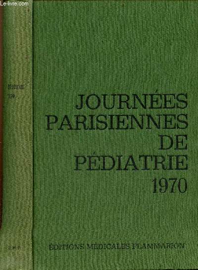 Journes Parisiennes de Pdiatrie 1970 (17 et 18 octobre) - Pdiatrie gnrale - Indications des interventions d'urgence dans les cardiopathies congnitales du nouveau n - le neuroblastome  dveloppement pelvien exclusif du nouveau n etc.