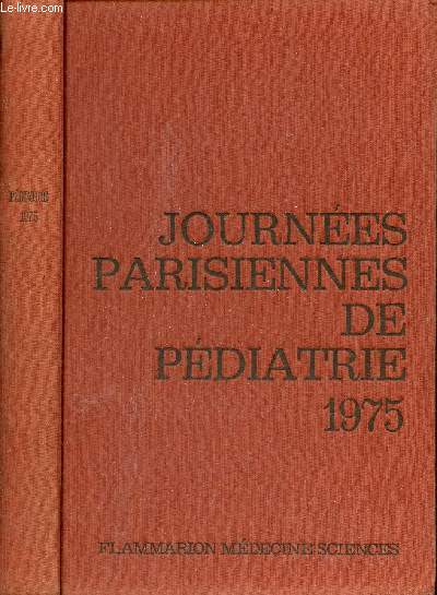 Journes Parisiennes de Pdiatrie 1975 (11 et 12 octobre) - Les tats de ctose chez l'enfant - l'asthme et le pseudo-asthme chez l'enfant - pdiatrie nonatale - pdiatrie gnrale - pdiatrie prventive - stratgie du risque en pdiatrie etc.