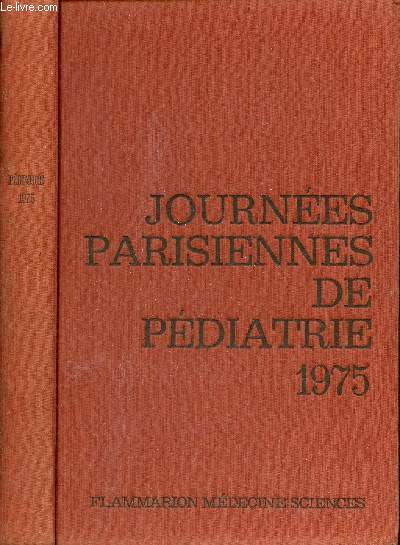 Journes Parisiennes de Pdiatrie 1975 (11 et 12 octobre) - Les tats de ctose chez l'enfant - l'asthme et le pseudo-asthme chez l'enfant - pdiatrie nonatale - pdiatrie gnrale - pdiatrie prventive - stratgie du risque en pdiatrie etc.