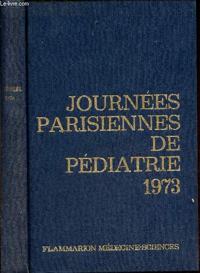Journes Parisiennes de Pdiatrie 1973 (13 et 14 octobre) - Le mtabolisme de l'eau et des minraux chez le nourrisson par H.Hungerland - dyspnes obstructives aigus de l'enfant - les manifestations pileptiques chez l'enfant - pdiatrie prinatale etc.