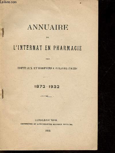 Annuaire de l'internat en pharmacie des hopitaux et hospices civils de Paris 1872-1932.