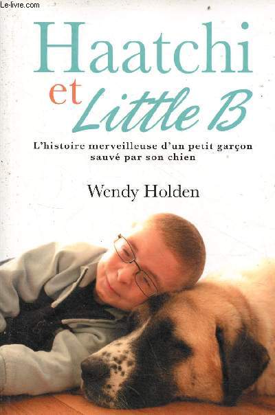 Haatchi et Little B l'histoire merveilleuse d'un petit garon sauv par son chien.