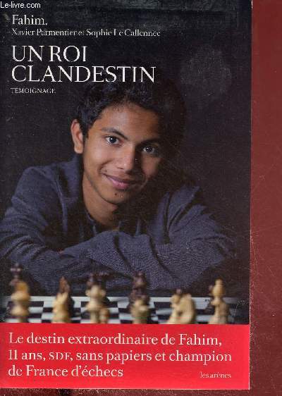 Un roi clandestin - tmoignage - le destin extraordinaire de Fahim, 11 ans, sdf, sans papiers et champion de France d'checs.