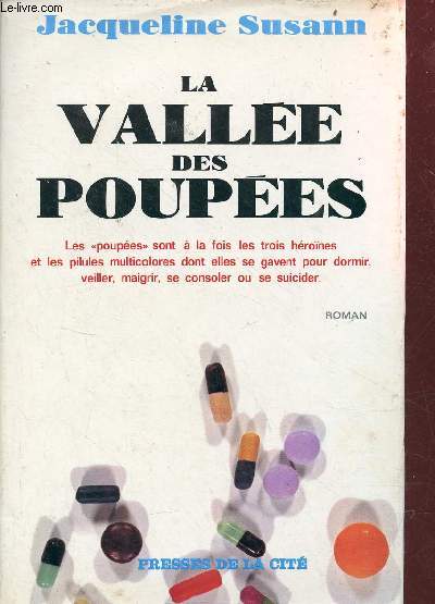 La valle des poupes - les poupes sont  la fois les trois hrones et les pilules multicolores dont elles se gavent pour dormir, veiller, maigrir, se consoler ou se suicider - Roman - Collection Romans.