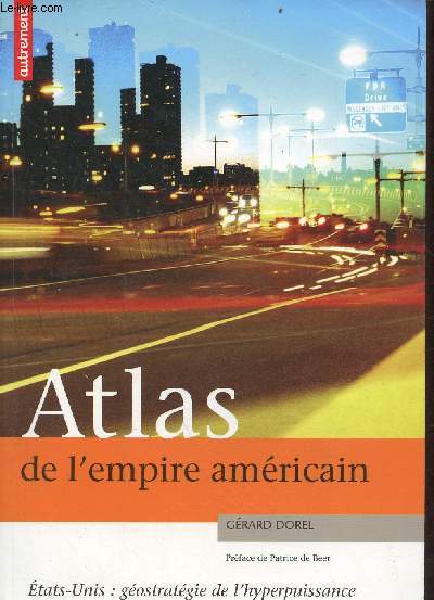 Atlas de l'empire amricain - Etats-Unis : gostratgie de l'hyperpuissance - Collection Atlas/Monde.