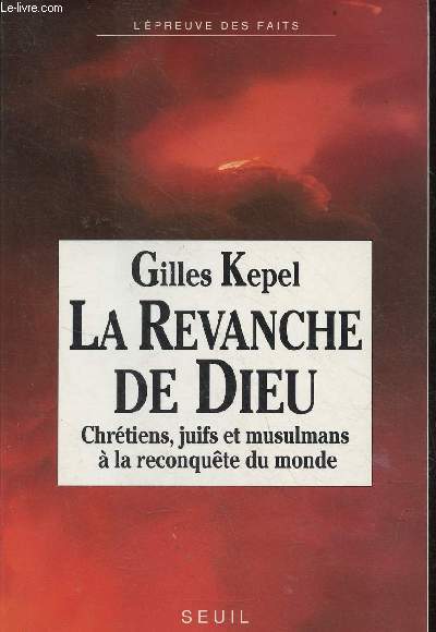 La revanche de Dieu - Chrtiens, juifs et musulmans  la reconqute du monde - Collection l'preuve des faits.