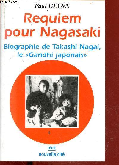 Requiem pour Nagasaki - Biographie de Takashi Nagai, le Gandhi japonais - rcit - 7e dition.