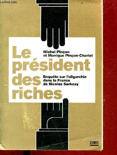 Le prsident des riches - Enqutes sur l'oligarchie dans la France de Nicolas Sarkozy.